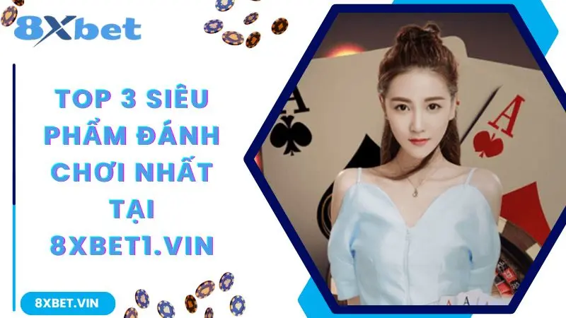8XBET Mobile App 2026: Link Tải App Chính Thức + Thưởng 888K 11 Top 3 siêu phẩm đáng chơi nhất tại 8xbet